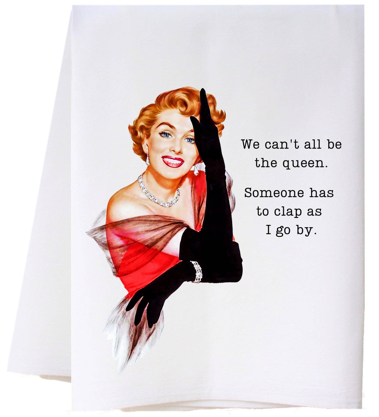 WE CAN'T ALL BE QUEEN FLOUR SACK TOWEL